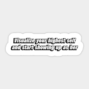 Visualize your highest self and start showing up as her Sticker